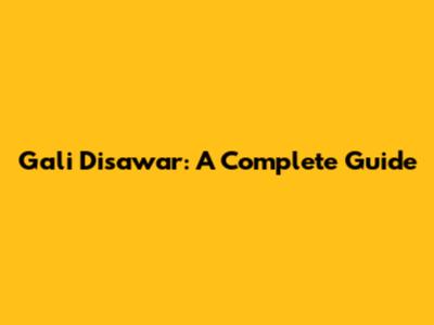Gali Disawar: A Complete Guide