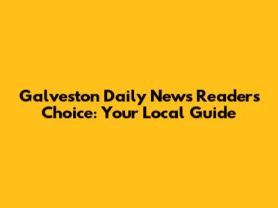 Galveston Daily News Readers' Choice: Your Local Guide