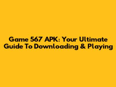 Game 567 APK: Your Ultimate Guide To Downloading & Playing