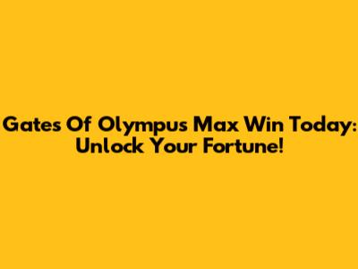 Gates Of Olympus Max Win Today: Unlock Your Fortune!