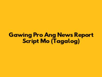 Gawing Pro Ang News Report Script Mo (Tagalog)
