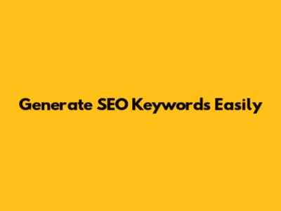 Generate SEO Keywords Easily