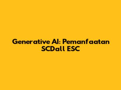 Generative AI: Pemanfaatan SCDall ESC