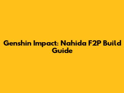 Genshin Impact: Nahida F2P Build Guide