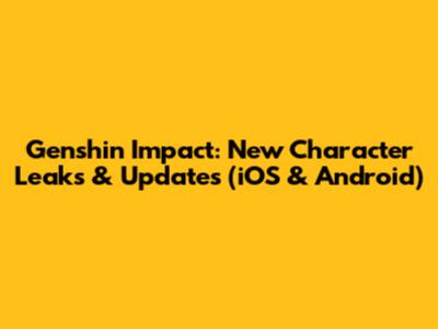 Genshin Impact: New Character Leaks & Updates (iOS & Android)