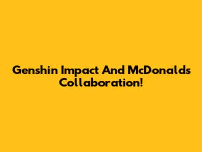 Genshin Impact And McDonald's Collaboration!