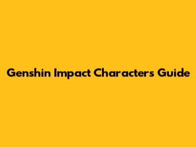Genshin Impact Characters Guide