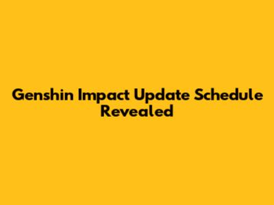 Genshin Impact Update Schedule Revealed