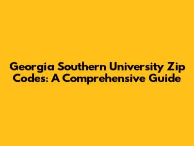Georgia Southern University Zip Codes: A Comprehensive Guide