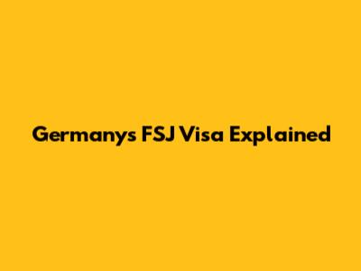 Germany's FSJ Visa Explained