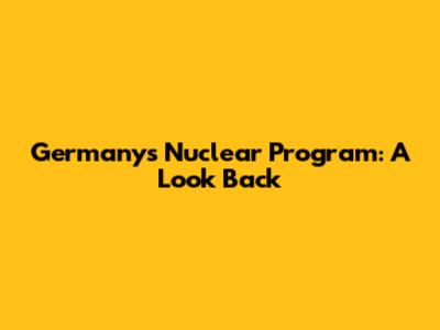 Germany's Nuclear Program: A Look Back