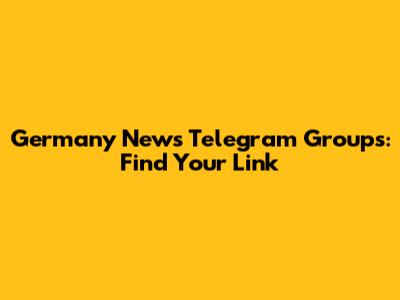 Germany News Telegram Groups: Find Your Link
