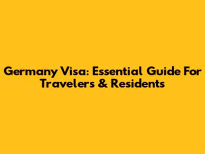 Germany Visa: Essential Guide For Travelers & Residents