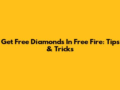 Get Free Diamonds In Free Fire: Tips & Tricks