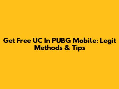 Get Free UC In PUBG Mobile: Legit Methods & Tips