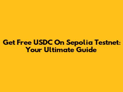 Get Free USDC On Sepolia Testnet: Your Ultimate Guide