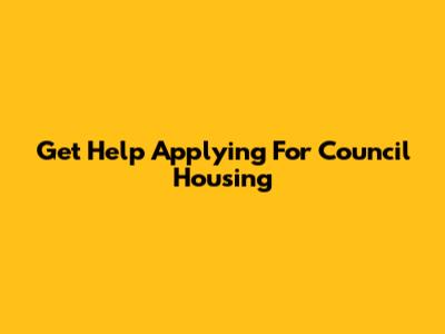 Get Help Applying For Council Housing