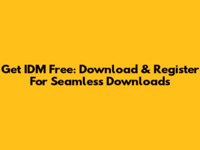 Get IDM Free: Download & Register For Seamless Downloads
