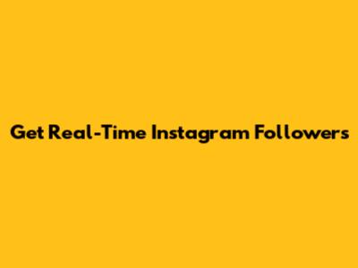 Get Real-Time Instagram Followers