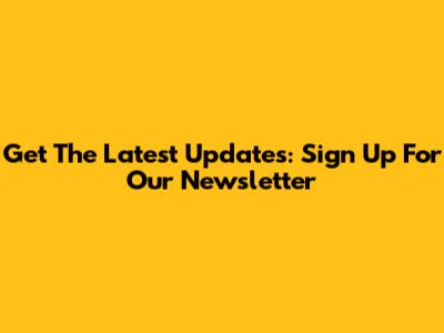 Get The Latest Updates: Sign Up For Our Newsletter