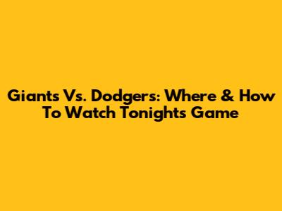Giants Vs. Dodgers: Where & How To Watch Tonight's Game