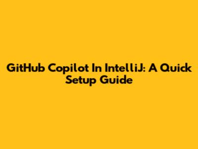 GitHub Copilot In IntelliJ: A Quick Setup Guide