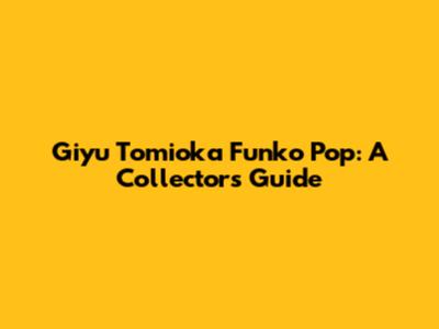 Giyu Tomioka Funko Pop: A Collector's Guide