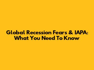 Global Recession Fears & IAPA: What You Need To Know