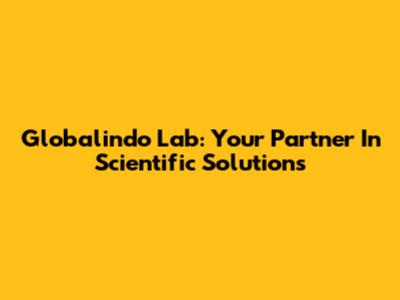 Globalindo Lab: Your Partner In Scientific Solutions