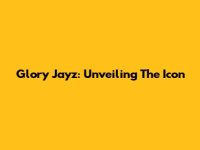 Glory Jayz: Unveiling The Icon