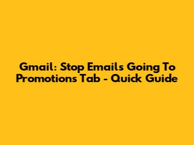 Gmail: Stop Emails Going To Promotions Tab - Quick Guide