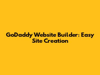 GoDaddy Website Builder: Easy Site Creation