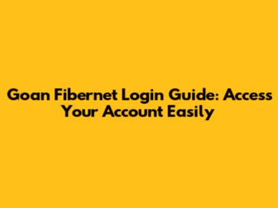 Goan Fibernet Login Guide: Access Your Account Easily