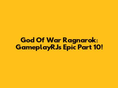 God Of War Ragnarok: GameplayRJ's Epic Part 10!
