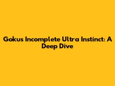 Goku's Incomplete Ultra Instinct: A Deep Dive