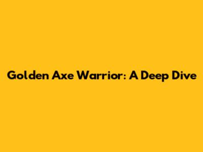 Golden Axe Warrior: A Deep Dive