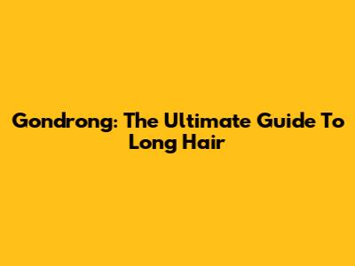 Gondrong: The Ultimate Guide To Long Hair