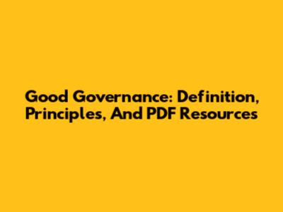 Good Governance: Definition, Principles, And PDF Resources