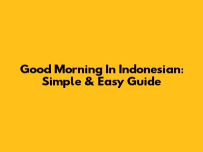 Good Morning In Indonesian: Simple & Easy Guide