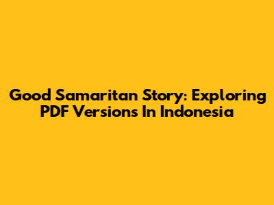 Good Samaritan Story: Exploring PDF Versions In Indonesia