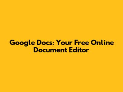 Google Docs: Your Free Online Document Editor
