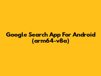 Google Search App For Android (arm64-v8a)