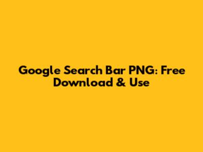 Google Search Bar PNG: Free Download & Use