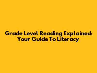 Grade Level Reading Explained: Your Guide To Literacy