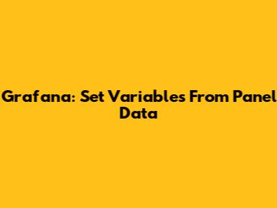 Grafana: Set Variables From Panel Data