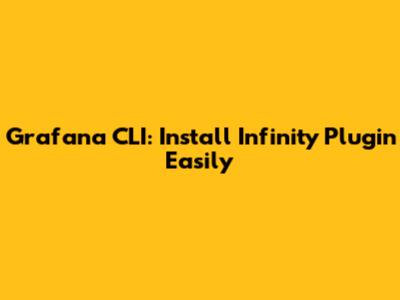 Grafana CLI: Install Infinity Plugin Easily
