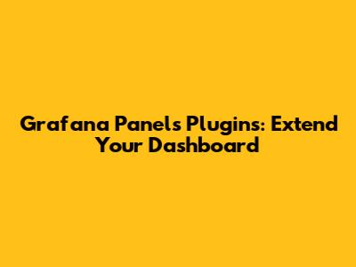 Grafana Panels Plugins: Extend Your Dashboard