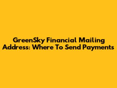 GreenSky Financial Mailing Address: Where To Send Payments