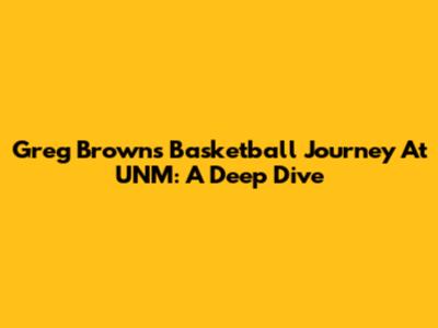 Greg Brown's Basketball Journey At UNM: A Deep Dive