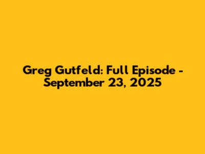 Greg Gutfeld: Full Episode - September 23, 2025